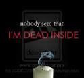 nobody knows i m dead inside me quotes added by better off gone 2 up 0 ...