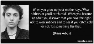 says, 'Wear rubbers or you'll catch cold.' When you become an adult ...