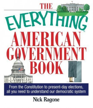 The Everything American Government Book: From the Constitution to ...