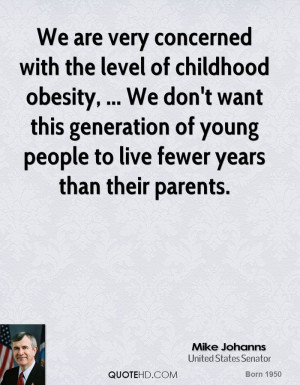 We are very concerned with the level of childhood obesity, ... We don ...