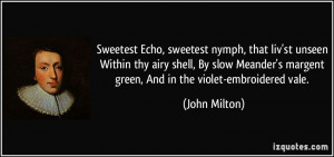 Sweetest Echo, sweetest nymph, that liv'st unseen Within thy airy ...