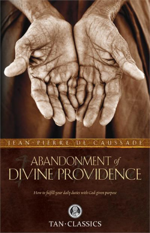 Abandonment to Divine Providence, Rev. Fr. Jean-Pierre de Caussade ...
