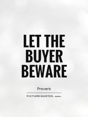 Let the buyer beware Picture Quote #1