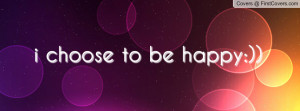 choose to be happy Profile Facebook Covers
