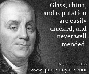 Benjamin-Franklin-Quotes-Glass-china-and-reputation-are-easily-cracked ...