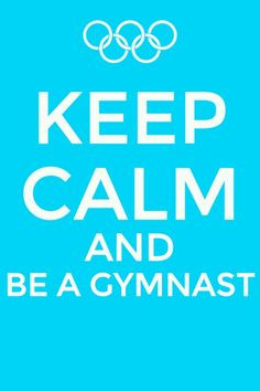 keep calm and be a gymnast more keepcalm relaxing
