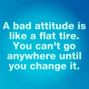 Savvy Quote: “A Bad Attitude is Like a Flat Tire…