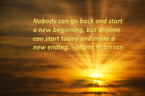 Nobody Can Go Back And Start A New Beginning