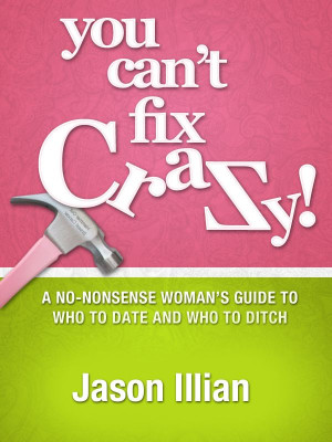You Can't Fix Crazy by Jason Illian