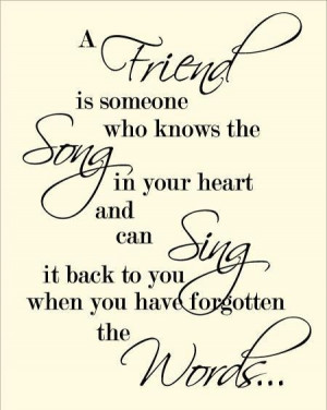 ://quotespictures.com/a-friend-is-someone-who-knows-the-song-in-your ...