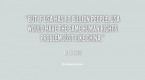 But if USA has 1.3 billion people, USA would have the same human ...