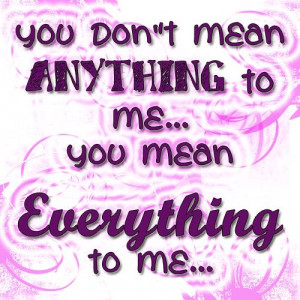 Love Quote: You Mean Everything To Me..