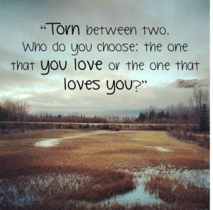 quote # torn # two # love # decision # decisions # choose # choosing ...