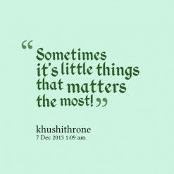Sometimes it\'s little things that matters the most!