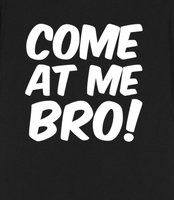 Come at me bro! (black) -