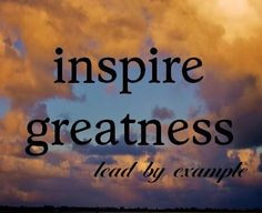 What are you doing to inspire greatness? #Leadership #Inspire # ...