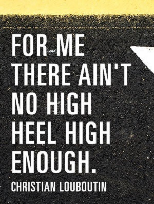 High Heels Quotes Sayings Quote by famous shoe designer