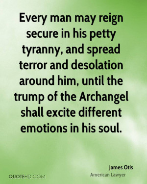 Every man may reign secure in his petty tyranny, and spread terror and ...
