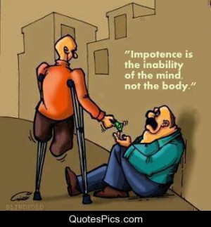 Impotence is the inability of the mind, not the body – Anonymous