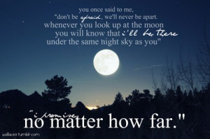... there under the same night sky as you i sometimes no matter how far