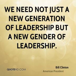 ... just a new generation of leadership but a new gender of leadership