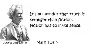... is stranger than fiction Fiction has to make sense - quotespedia.info