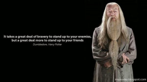 bravery to stand up to your enemies, but a great deal more to stand up ...