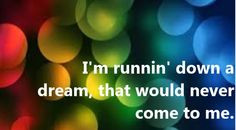 Tom Petty - Runnin' Down a Dream - song lyrics, song quotes, songs ...