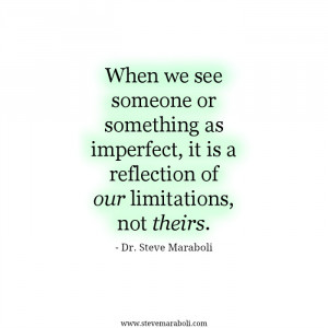When we see someone or something as imperfect, it is a reflection of ...