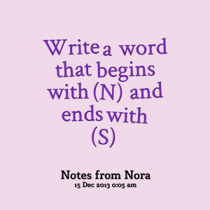 Quotes Picture: write a word that begins with (n) and ends with (s)
