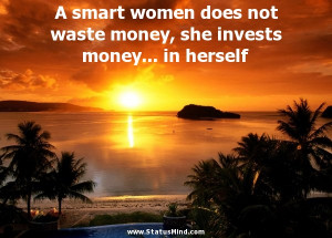 smart women does not waste money, she invests money… in herself