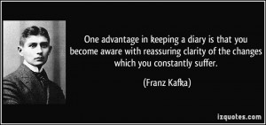 ... clarity of the changes which you constantly suffer. - Franz Kafka