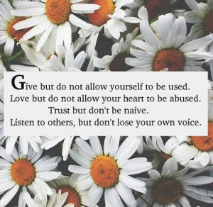 ... but don't be naive. Listen to others, but don't lose your own voice