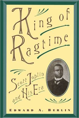 King of Ragtime: Scott Joplin and His Era