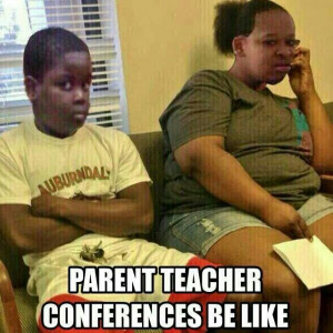 Parent teacher conference be like