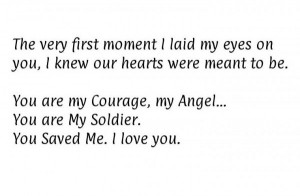 ... You are my Courage, my Angel… You are My Soldier. You Saved Me. I