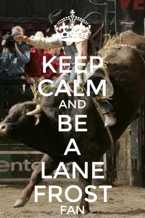 Bull Riding Quotes Lane Frost Lane frost's last ride