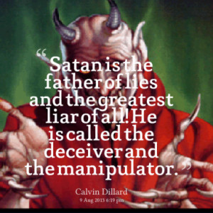 of lies and the greatest liar of all he is called the deceiver and the ...