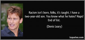 ... year-old son. You know what he hates? Naps! End of list. - Denis Leary