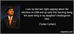 was up late last night yapping about the elections on CNN and up ...