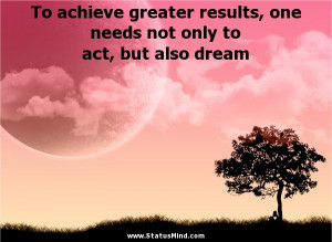 ... not only to act, but also dream - Facebook Quotes - StatusMind.com