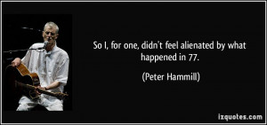 So I, for one, didn't feel alienated by what happened in 77. - Peter ...