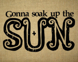 ... Quotes Wordart Print, Who Sang It, Gonna Soak Up the Sun Lyrics Quote