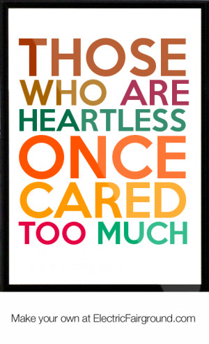 Those who are heartless once cared too much Framed Quote
