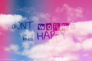 ... Worry Be Happy quote sky clouds happy writing colors worry carefree