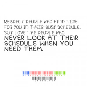 ... busy schedule. But love the people who never look at their schedule