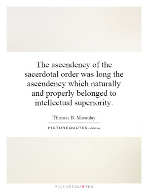 ... and properly belonged to intellectual superiority. Picture Quote #1