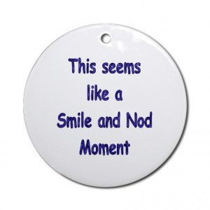 Funny Gifts > Funny Seasonal > Smile and Nod Ornament (Round)