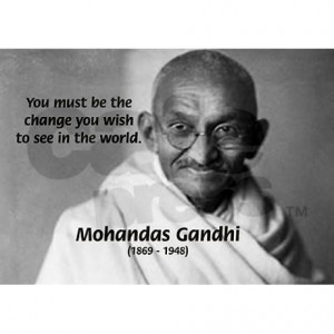 Gandhi Quotes We Must Be The Change ~ Gandhi 'You must be the change ...