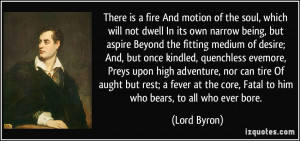 ... Preys upon high adventure, nor can tire Of aught but rest; a fever at